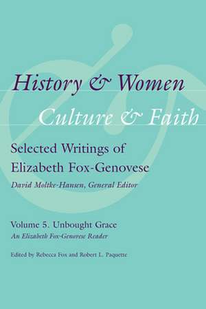 History and Women, Culture and Faith, Volume 5: An Elizabeth Fox-Genovese Reader de Elizabeth Fox-Genovese