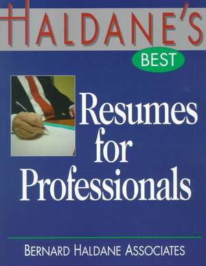 Haldane's Best Resumes for Professionals de Bernard Haldane Associates