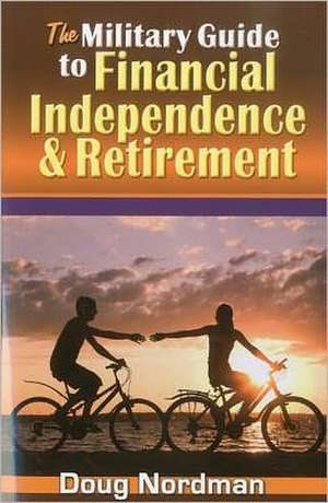 The Military Guide to Financial Independence & Retirement de Doug Nordman