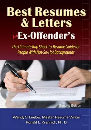 Best Resumes and Letters for Ex-Offenders: The Ultimate Rap Sheet-to-Resume Guide for People With Not-So-Hot Backgrounds de Wendy Enelow