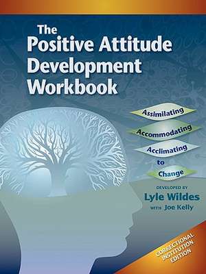 Positive Attitude Development Workbook (The) Correctional Institution Edition de Lyle Wildes