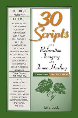 30 Scripts for Relaxation, Imagery & Inner Healing, Volume 2 - Second Edition de Julie T Lusk