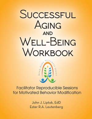 Successful Aging and Well-Being Workbook: Facilitator Reproducible Sessions for Motivational Behavior Modification de Ester R. A. Leutenberg