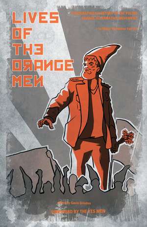 Lives of the Orange Men: A Biographical History of the Polish Orange Alternative Movement de Major Waldermar Fydrych