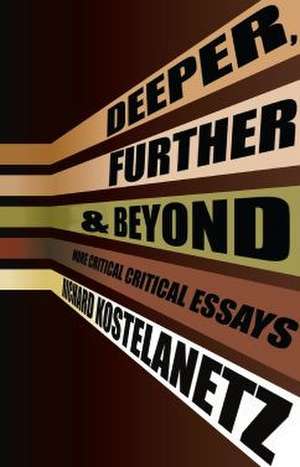 Deeper, Further & Beyond de Richard Kostelanetz