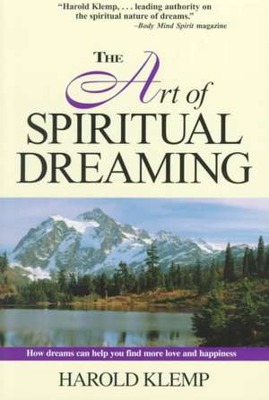 The Art of Spiritual Dreaming: How Dreams Can Make You Find More Love and Happiness de Harold Klemp