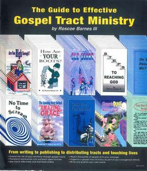 The Guide to Effective Gospel Tract Ministry: From Writing to Pubishing to Distributing Tracts and Touching Lives de Roscoe Barnes