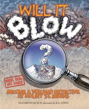 Will It Blow?: Become a Volcano Detective at Mount St. Helens de Elizabeth Rusch