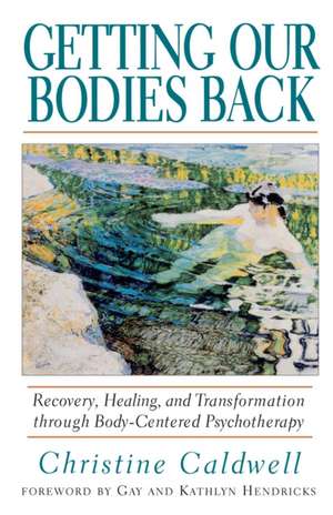 Getting Our Bodies Back de Christine Caldwell