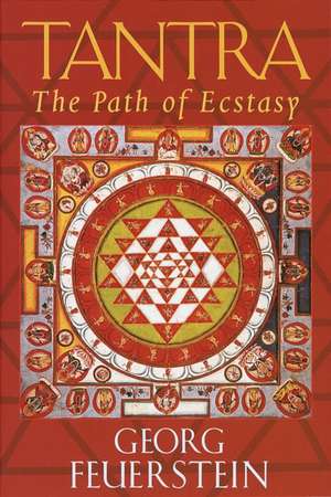 Tantra: Path of Ecstasy de Georg Feuerstein