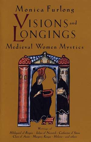 Visions and Longings: Medieval Women Mystics de Monica Furlong