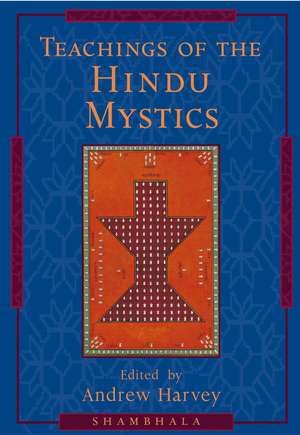 Teachings of the Hindu Mystics de Andrew Harvey