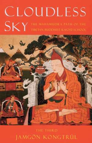 Cloudless Sky: The Mahamudra Path of the Tibetan Buddhist Kagyu School de Jamgon Kongtrul