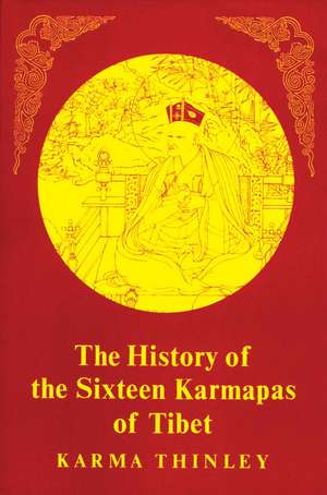 The History of the Sixteen Karmapas of Tibet: Rdzogs-Chen and the New Sciences of Mind de Karma Thinley