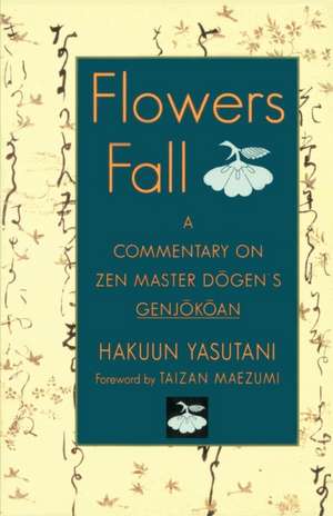 Flowers Fall: A Commentary on Dogen's Genjokoan de Hakuun Yasutani