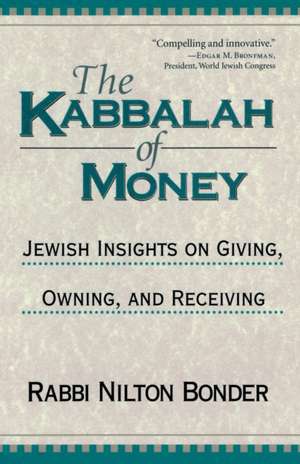 The Kabbalah of Money: Jewish Insights on Giving, Owning, and Receiving de Nilton Bonder