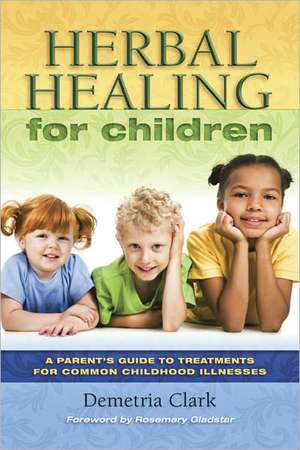 Herbal Healing for Children de Demetria Clark