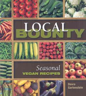 Local Bounty: Seasonal Vegan Recipes de Devra Gartenstein