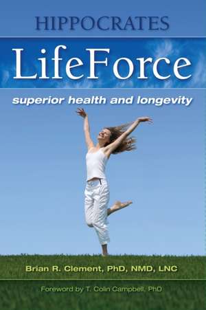 Hippocrates LifeForce: Superior Health and Longevity de Brian R. Clement