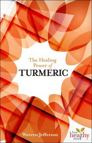 The Healing Power of Turmeric de Warren Jefferson