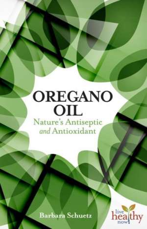 Oregano Oil de Barbara Schuetz