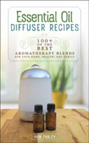 Essential Oil Diffuser Recipes de Pam Farley