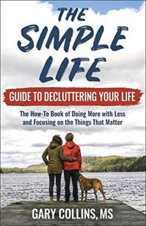 The Simple Life Guide to Decluttering Your Life de Gary Collins