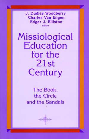 Missiological Education for the 21st Century: The Book, the Circle, and the Sandals de J. Dudley Woodberry