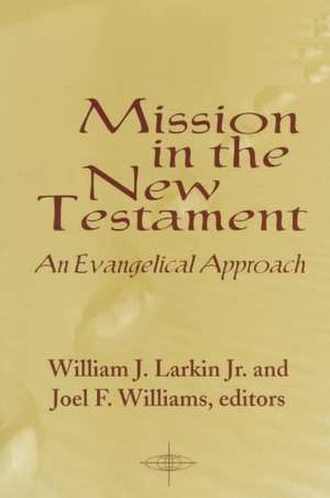 Mission in the New Testament: An Evangelical Approach de Jr. Larkin, William J.