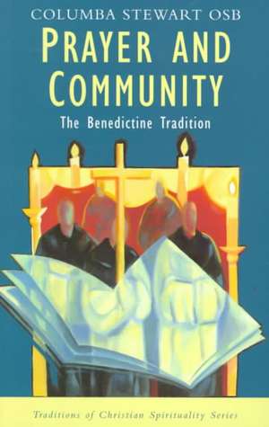 Prayer and Community: The Benedictine Tradition de Columba Stewart