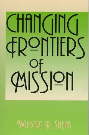 Changing Frontiers of Mission de Wilbert R. Shenk