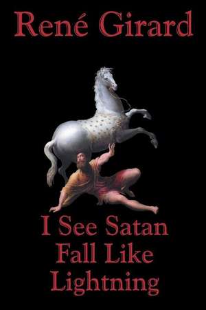 I See Satan Fall Like Lightning de Rene Girard