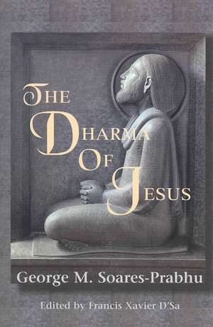 The Dharma of Jesus de George M. Soares-Prabhu