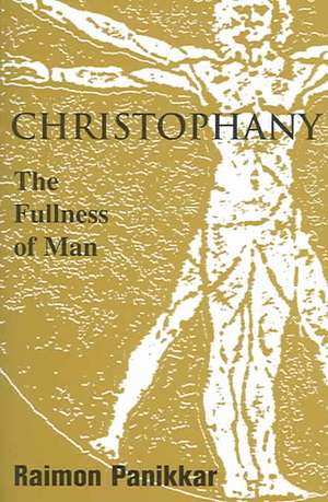 Christophany: The Fullness of Man de Raimon Panikkar