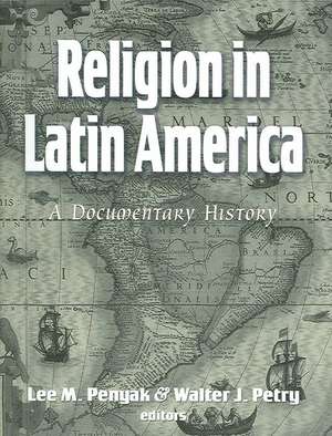 Religion in Latin America: A Documentary History de Lee M. Penyak