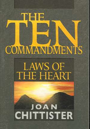 The Ten Commandments: Laws of the Heart de Joan Chittister