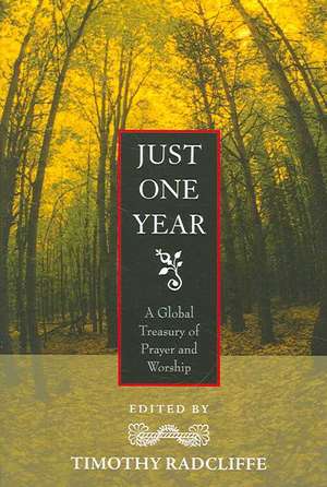 Just One Year: A Global Treasury of Prayer and Worship de Timothy Op Radcliffe