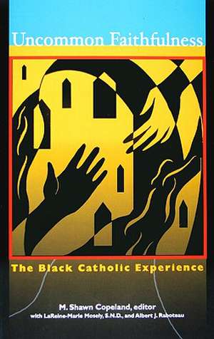 Uncommon Faithfulness: The Black Catholic Experience de M. Shawn Copeland