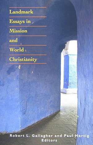 Landmark Essays in Mission and World Christianity de Robert L. Gallagher