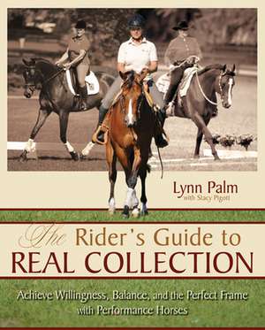 The Rider's Guide to Real Collection: Achieve Willingness, Balance and the Perfect Frame with Performance Horses de Stacy Pigott