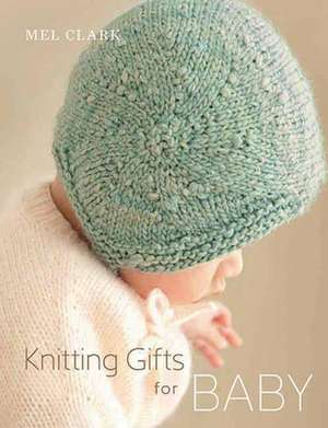 Knitting Gifts for Baby de Mel Clark