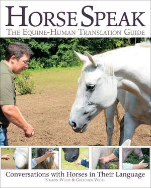 Horse Speak: Conversations with Horses in Their Language de Sharon Wilsie