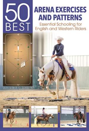 50 Best Arena Exercises and Patterns: Essential Schooling for English and Western Riders de Ann Katrin Querbach