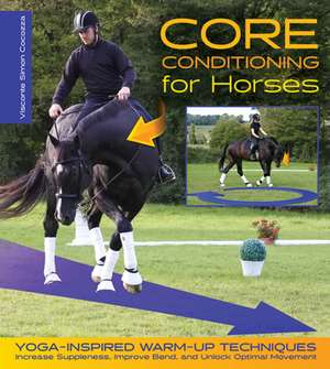 Core Conditioning for Horses: Yoga-Inspired Warm-Up Techniques: Increase Suppleness, Improve Bend, and Unlock Optimal Movement de Simon Cocozza