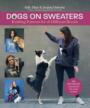 Dogs on Sweaters: Knitting Patterns for Over 18 Different Breeds de Sally Muir