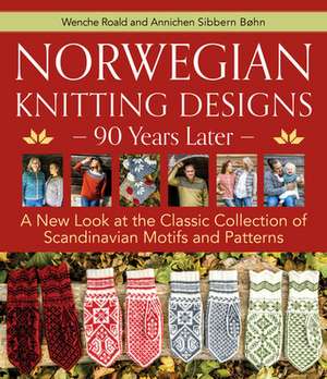 Norwegian Knitting Designs - 90 Years Later: A New Look at the Classic Collection of Scandinavian Motifs and Patterns de Wenche Roald