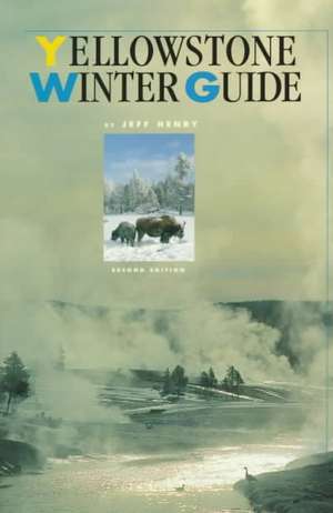 Yellowstone Winter Guide de Jeff Henry