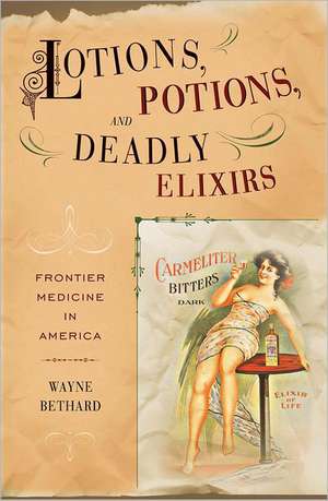 Lotions, Potions, and Deadly Elixirs de Wayne Bethard