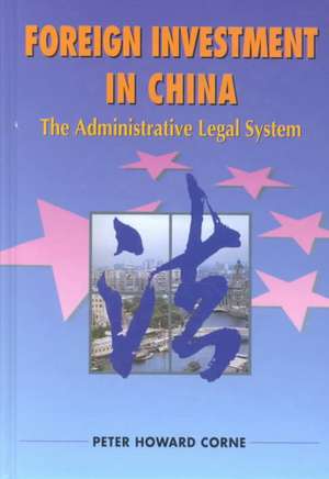 Foreign Investment in China: The Administrative Legal System de Peter Corne