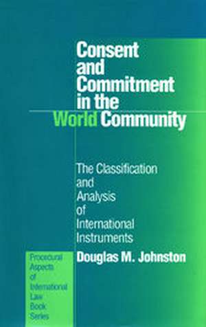 Consent and Commitment in the World Community: The Classification and Analysis of International Instruments de Unknown